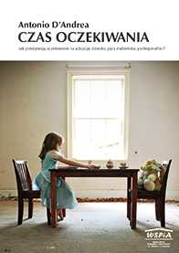 Antonio D'Andrea, Czas oczekiwania. Jak przeżywają oczekiwanie na adopcję: dziecko, para małżeńska, profesjonaliści?