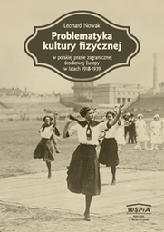 Problematyka kultury fizycznej  w polskiej prasie zagranicznej środkowej Europy w latach 1918-1939